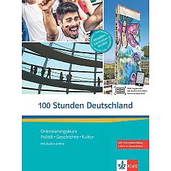 100 Stunden DeutschlandOrientierungskurs Politik, Geschichte, Kultur. Kurs- und Übungsbuch mit Audios online