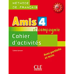 Amis et Compagnie 4: Cahier d'Activites / Учебна тетрадка по френски език, ниво B1
