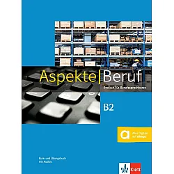 Aspekte Beruf B2 Deutsch für Berufssprachkurse. Kurs- und Übungsbuch mit Audios / Немски език - ниво B2: Учебник и учебна тетрадка