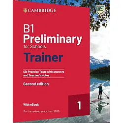 B1 Preliminary for Schools Trainer 1 for the Revised 2020. Exam Six Practice, Tests with Answers and Teacher's Notes, with Resources Download, with eBook (2th Edition)
