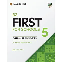 B2 First for Schools 5: Student's Book without Answers with Audio. Authentic Practice Tests / Английски език: Изпитни материали + аудио