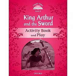 Classic Tales Second Edition Level 2: King Arthur and the Sword (Activity Book and Play)