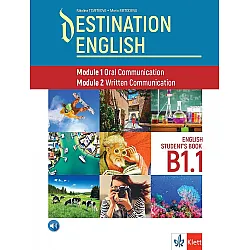 Destination English: Module 1 - Oral Communication ; Module 2 - Written Communication. Student‘s Book B1.1