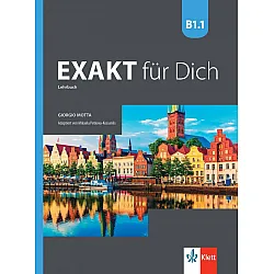 Exakt fur dich BG B1.1: Kursbuch / Немски език - ниво B1.1: Учебник. Учебна програма 2024/2025 (Клет)