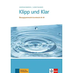 Klipp und Klar: Übungsgrammatik Grundstufe - A1 - B1 / Немски език - ниво A1 - B1: Граматика с упражнения без отговори