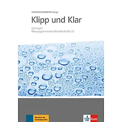 Klipp und Klar: Übungsgrammatik Mittelstufe B2-C1 + Lösungen / Немски език - ниво B2-C1: Граматика с отговори