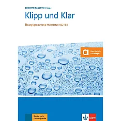 Klipp und Klar: Übungsgrammatik Mittelstufe B2-C1 / Немски език - ниво B2-C1: Граматика с упражнения без отговори