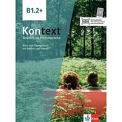 Kontext B1.2+ Deutsch als Fremdsprache Kurs- und Übungsbuch mit Audios/Videos