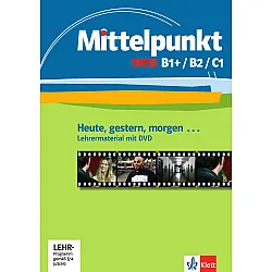 Mittelpunkt neu B1+/B2/C1 Heute, gestern, morgen Lehrermaterial + DVD