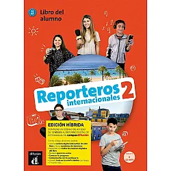Reporteros internacionales 2 (A1 - A2) - Edicion hibrida. Libro del alumno / Испански език - ниво A1 - A2: Учебник + онлайн материали