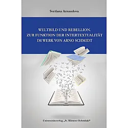 Weltbild und Rebellion. Zur Funktion der Intertextualitat im Werk Von Arno Schmidt
