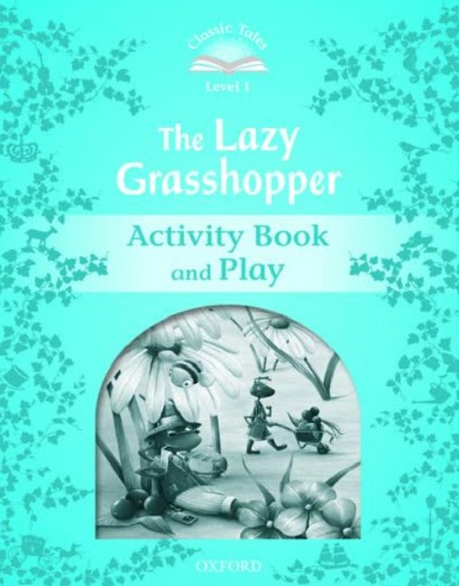 Classic Tales Second Edition Level 1: The Lazy Grasshopper (Activity Book  & Play)