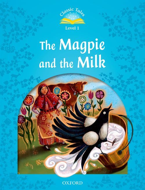 Classic Tales Second Edition Level 1: The Magpie and the Milk