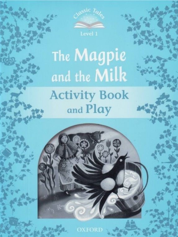 Classic Tales Second Edition Level 1: The Magpie and the Milk (Activity Book & Play)