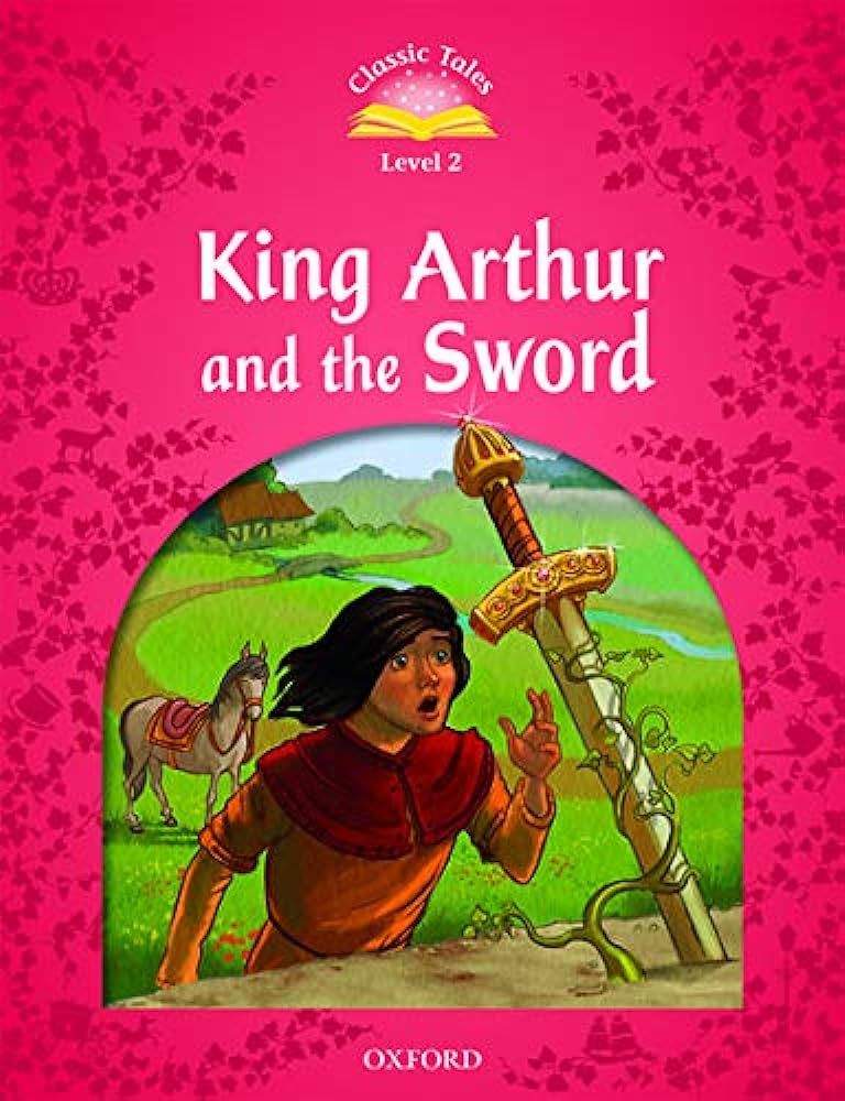 Classic Tales Second Edition Level 2: King Arthur and the Sword