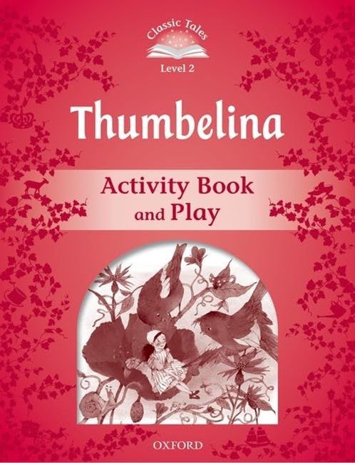 Classic Tales Second Edition Level 2: Thumbelina (Activity Book & Play)