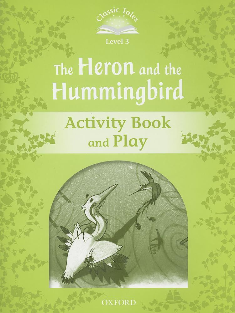 Classic Tales Second Edition Level 3: The Heron and the Hummingbird (Activity Book & Play)