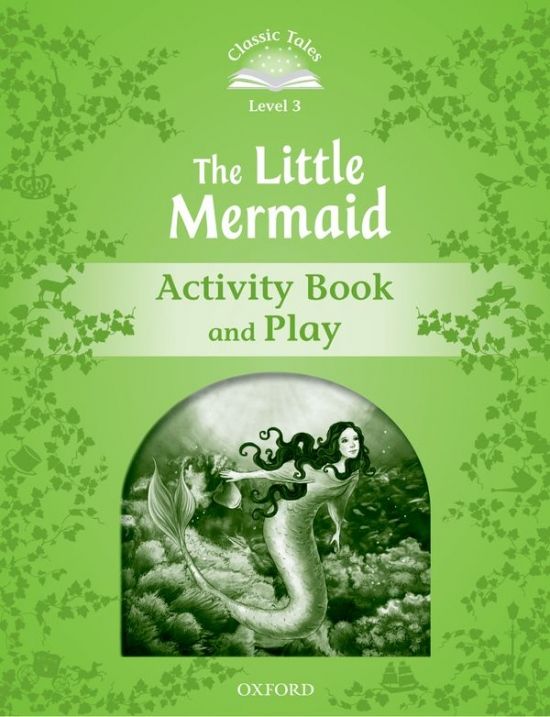 Classic Tales Second Edition Level 3: The Little Mermaid (Activity Book & Play)