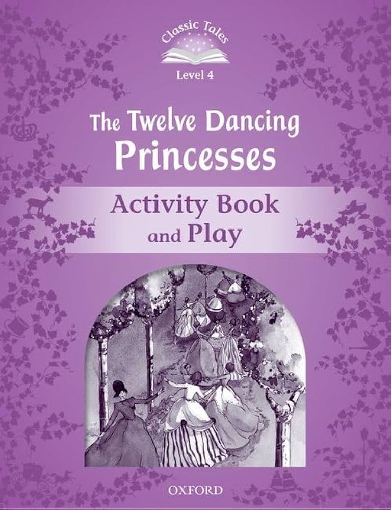 Classic Tales Second Edition Level 4: The Twelve Dancing Princesses (Activity Book & Play)