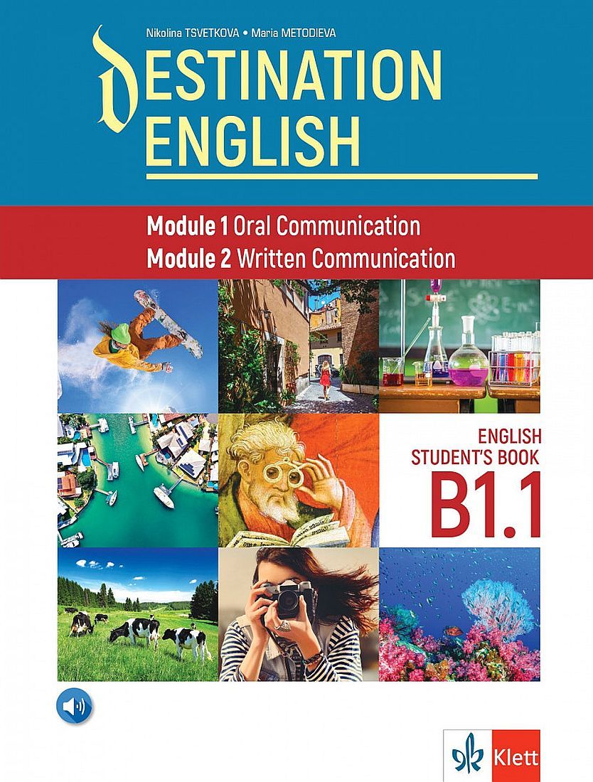 Destination English: Module 1 - Oral Communication ; Module 2 - Written Communication. Student‘s Book B1.1